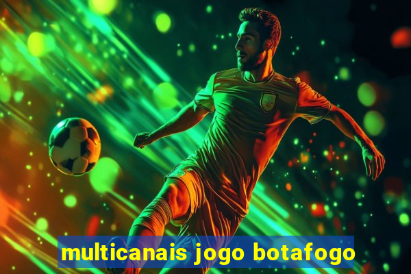 multicanais jogo botafogo